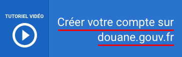 Tutoriel vidéo : Créer votre compte sur douane.gouv.fr